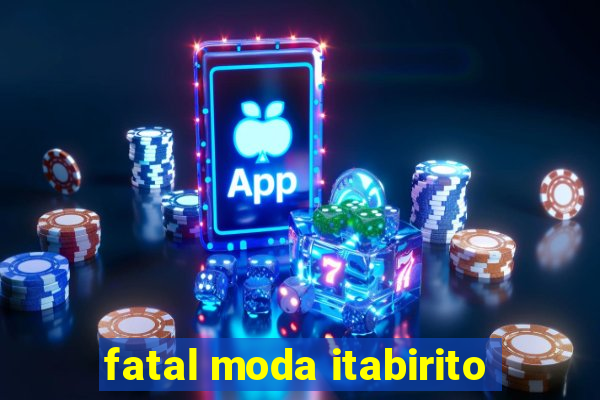 fatal moda itabirito